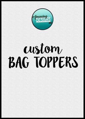 Custom Bag Toppers